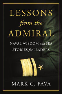 Lessons from the Admiral: Naval Wisdom and Sea Stories for Leaders - Mark C. Fava (ISBN 9798891382176)