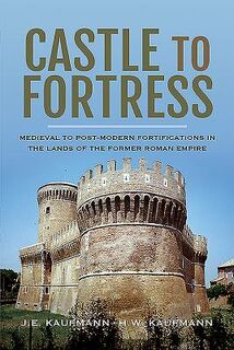 Castle to Fortress - Kaufmann E, Kaufmann W (ISBN 9781526736871)