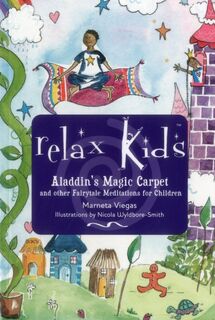Relax Kids: Aladdin`s Magic Carpet – Let Snow White, the Wizard of Oz and other fairytale characters show you and your child how to meditate - Marneta Viegas (ISBN 9781782798699)