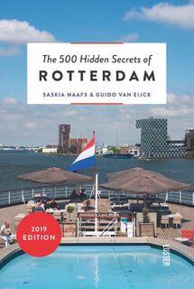 The 500 Hidden Secrets of Rotterdam - Saskia Naafs, Guido van Eijck (ISBN 9789460581786)