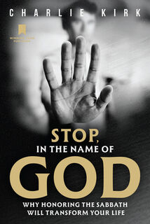 Stop, in the Name of God: Why Honoring the Sabbath Will Transform Your Life - Charlie Kirk (ISBN 9798218777920)