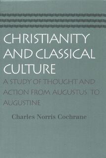 Christianity & Classical Culture - Charles Norris Cochrane (ISBN 9780865974135)