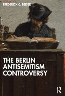 The Berlin Antisemitism Controversy - Frederick C. (Syracuse University Beiser (ISBN 9781032676449)