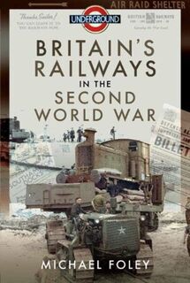 Britain's Railways in the Second World War - Michael Foley (ISBN 9781526772282)