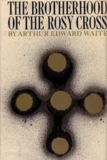 The Brotherhood of the Rosy Cross - Arthur Edward Waite