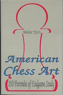 American Chess Art: 250 Portraits of Endgame Study - Walter Korn (ISBN 9780875682716)