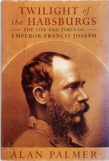 Twilight of the Habsburgs - Alan Warwick Palmer (ISBN 9780297813460)