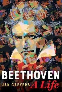 Beethoven, A Life - Jan Caeyers (ISBN 9780520343542)