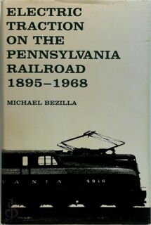 Electric Traction on the Pennsylvania Railroad, 1895-1968 - Michael Bezilla (ISBN 9780271002415)
