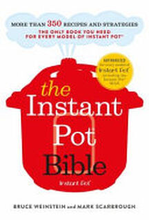 The Instant Pot Bible - Bruce Weinstein, Mark Scarbrough (ISBN 9781529362053)