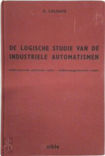 Logische Studie van Industriële Automatismen - C. Delhaye, P. Ramakers