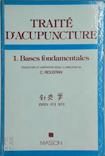 Traité d'acupuncture 1. Bases fondamentales - Jui Xui Xui, C. Roustan [Translation] (ISBN 2225476209)