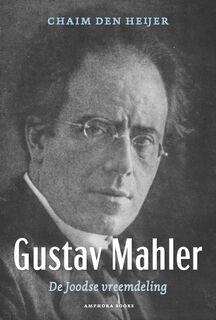 Gustav Mahler, De Joodse vreemdeling - Chaim den Heijer (ISBN 9789064461798)