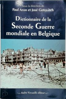 Dictionnaire de la Seconde Guerre mondiale en Belgique - Paul Aron, José Gotovitch (ISBN 9782874950018)