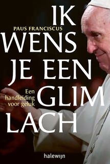 Ik wens je een glimlach - Paus Franciscus (ISBN 9789085287261)