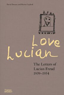 Love Lucian: The Letters of Lucian Freud 1939–1954 – A Times Best Art Book of 2022 - David Dawson, Martin Gayford (ISBN 9780500024850)