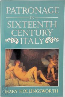 Patronage in Sixteenth-century Italy - Mary Hollingsworth (ISBN 9780719553882)