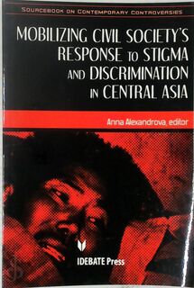 Mobilizing Civil Society's Response to Stigma and Discrimination in Central Asia - Anna Alexandrova (ISBN 9781932716344)