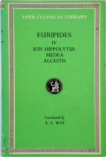Euripides - Volume IV: Ion, Hippolytus, Medea, Alcestis - Euripides, A.S. Way (ISBN 9780674990135)