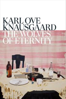 The Wolves of Eternity - Karl Ove Knausgaard (ISBN 9781787303355)