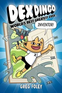 Dex Dingo: World's Best Greatest Ever Inventor - Greg Foley (ISBN 9781368096928)