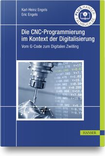 Die CNC-Programmierung im Kontext der Digitalisierung - Karl-Heinz Engels, Eric Engels (ISBN 9783446467392)