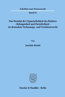 Das Postulat der Unparteilichkeit des Richters - Befangenheit und Parteilichkeit - im deutschen Verfassungs- und Verfahrensrecht. - Joachim Riedel (ISBN 9783428046140)