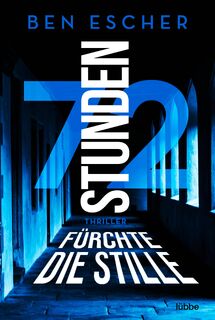 72 Stunden - Fürchte die Stille - Ben Escher (ISBN 9783404187690)