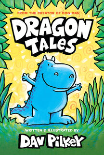 Dragon Tales (a Friend for Dragon, Dragon Gets By, and Dragon's Fat Cat): From the Creator of Dog Man - Dav Pilkey (ISBN 9798225008253)