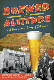 Brewed at Altitude: A Beer Lover's History of Colorado - Samuel Bock (ISBN 9781467159098)