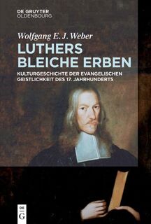 Luthers bleiche Erben - Wolfgang (University of Freiburg) Weber (ISBN 9783110546811)