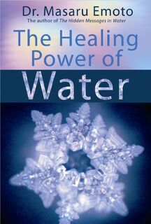 The Healing Power of Water - Masaru Emoto (ISBN 9781401908775)