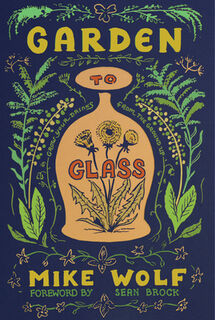 Garden to Glass - Mike Wolf (ISBN 9781684422081)