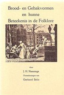 Brood- en gebakvormen en hunne beteekenis in de folklore - J. H. Nannings, Gerhard Sells