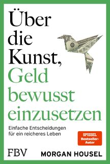 Über die Kunst, Geld bewusst einzusetzen - Morgan Housel (ISBN 9783959728386)