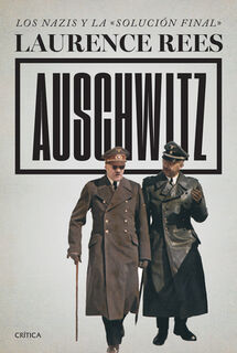 Auschwitz: Los Nazis Y La «Solución Final» / Auschwitz: A New History - Laurence Rees (ISBN 9786075698946)