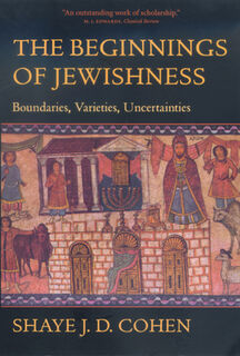 The Beginnings of Jewishness - Shaye J. D. Cohen (ISBN 9780520226937)