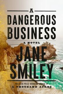 A Dangerous Business - Jane Smiley (ISBN 9780525520337)