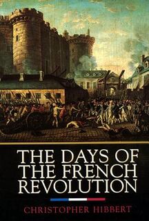 Days of the French Revolution - Christopher Hibbert (ISBN 9780688169787)