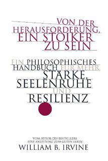 Von der Herausforderung, ein Stoiker zu sein - William B. Irvine (ISBN 9783959725583)