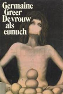 De vrouw als eunuch - Germaine Greer, Henny Scheepmaker (ISBN 9789029001830)
