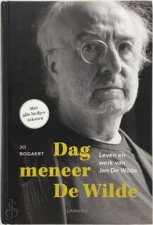 Dag meneer De Wilde. Leven en werk van Jan De WIlde. Met alle liedjesteksten - Jo Bogaert (ISBN 9789401428811)