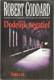 Dodelijk negatief - Robert Goddard, Bob Snoijink (ISBN 9789055015603)