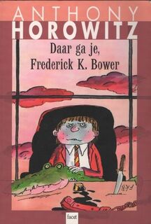 Daar ga je, Frederick K. Bower - Anthony Horowitz (ISBN 9050164080)