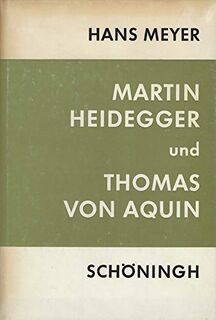 Martin Heidegger und Thomas von Aquin - Hans Meyer