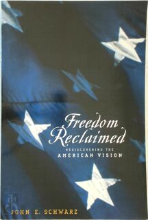 Freedom Reclaimed - Rediscovering the American Vision - John E Schwarz (ISBN 9780801887628)