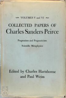 Collected Papers of Charles Sanders Peirce - Pragmatism & Pragmaticism & Scientific Metaphysics V 5 & V 6 - Charles Sanders Peirce (ISBN 9780674138025)