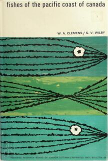 Fishes of the Pacific Coast of Canada - W.A. Clemens, G.V. Wilby