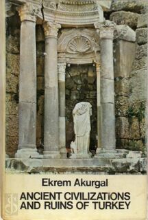 Ancient Civilizations and Ruins of Turkey - Ekrem Akurgal (ISBN 9786059801164)