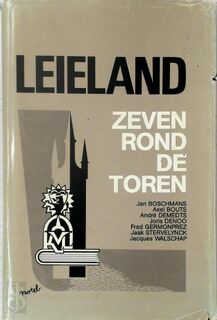 Leieland - zeven rond de toren - Jan Boschmans, Axel Bouts, André Demedts, Joris Denoo, Fred Germonprez, Jaak Stervelynck, Jacques Walschap